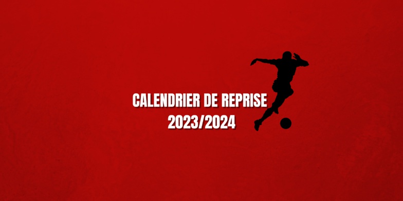 Saison 2023-2024, voici le calendrier de la reprise !
