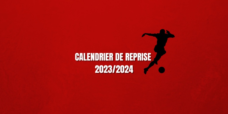 Saison 2023-2024, voici le calendrier de la reprise ! Saison 2023-2024, voici le calendrier de la reprise !