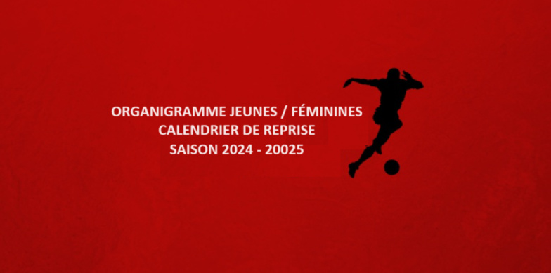 Calendrier de reprise / Organigramme jeunes et féminines Calendrier de reprise / Organigramme jeunes et féminines