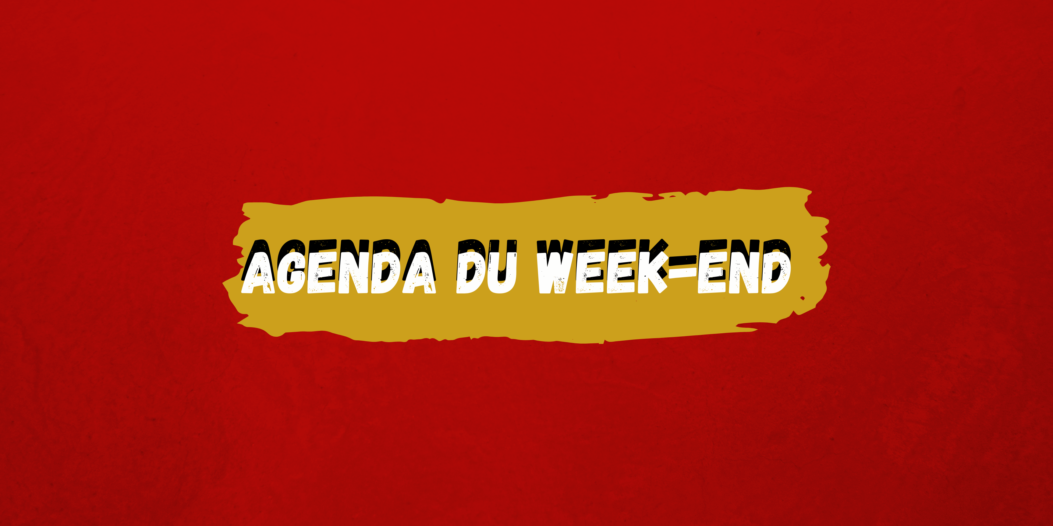 AGENDA DU WEEK-END !